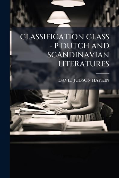 CLASSIFICATION CLASS - P DUTCH AND SCANDINAVIAN LITERATURES