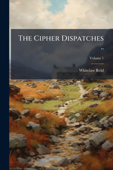The Cipher Dispatches ..; Volume 1