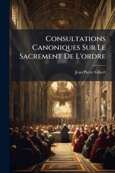 Consultations Canoniques Sur Le Sacrement De L'ordre