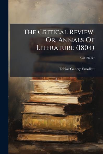 The Critical Review Or Annals Of Literature (1804); Volume 59