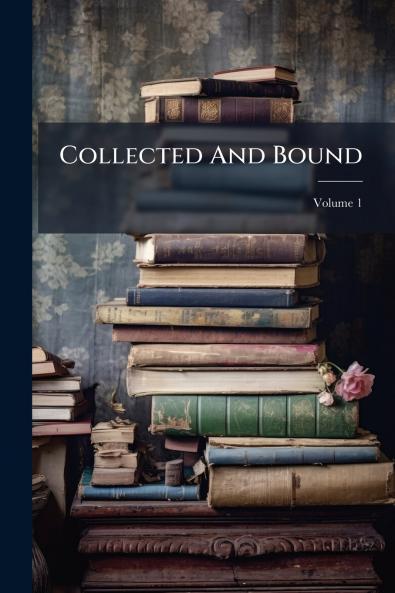 Collected And Bound; Volume 1