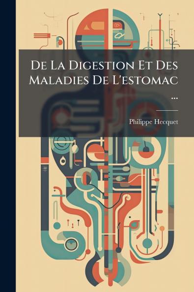 De La Digestion Et Des Maladies De L'estomac ...