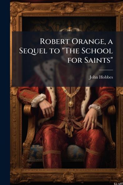 Robert Orange a Sequel to The School for Saints