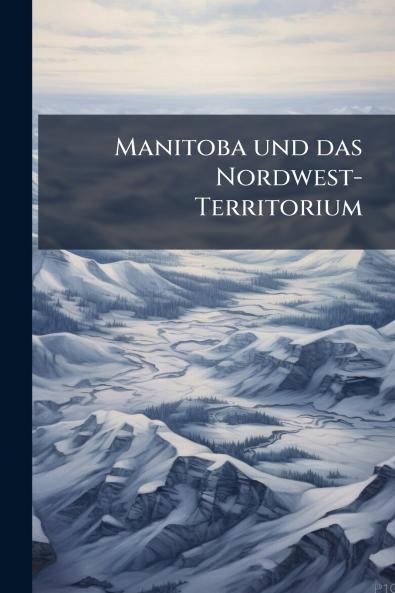 Manitoba und das Nordwest-Territorium