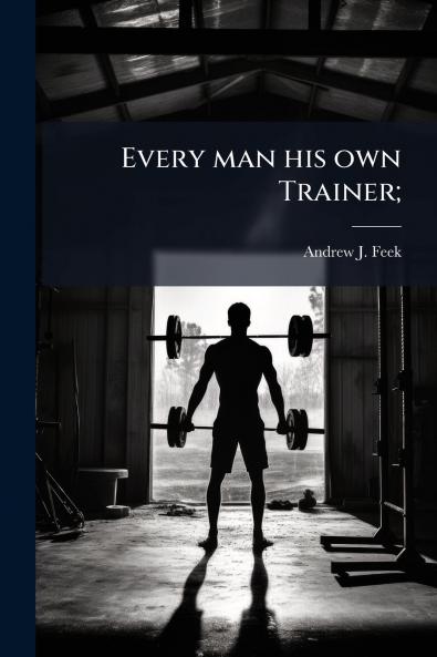 Every man his own Trainer;