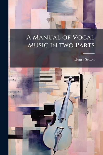 A Manual of Vocal Music in two Parts