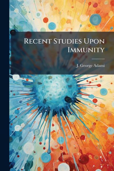 Recent Studies Upon Immunity