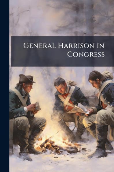 General Harrison in Congress