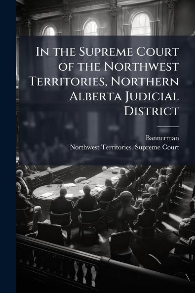 In the Supreme Court of the Northwest Territories Northern Alberta Judicial District