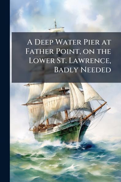 A Deep Water Pier at Father Point on the Lower St. Lawrence Badly Needed