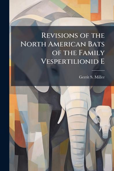 Revisions of the North American Bats of the Family Vespertilionid E