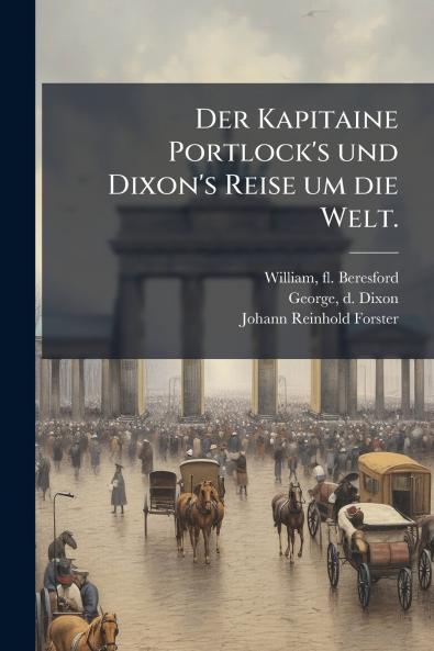Der Kapitaine Portlock's und Dixon's Reise um die Welt.