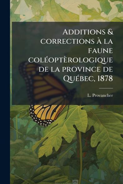 Additions & corrections à la faune coléoptèrologique de la province de Québec 1878