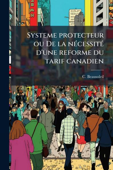 Systeme protecteur ou De la nécessité d'une reforme du tarif canadien