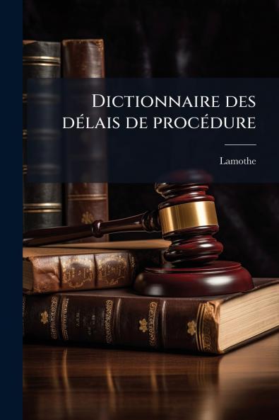 Dictionnaire des délais de procédure