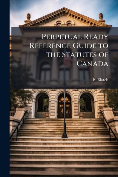 Perpetual Ready Reference Guide to the Statutes of Canada