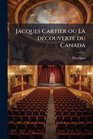 Jacques Cartier ou La découverte du Canada