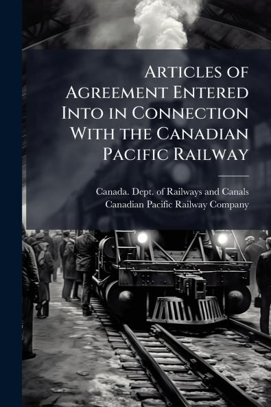 Articles of Agreement Entered Into in Connection With the Canadian Pacific Railway