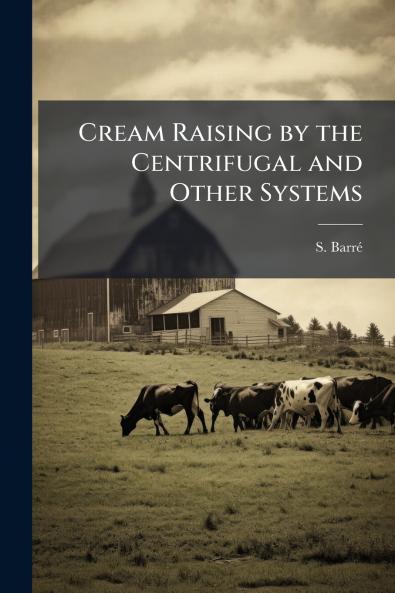 Cream Raising by the Centrifugal and Other Systems