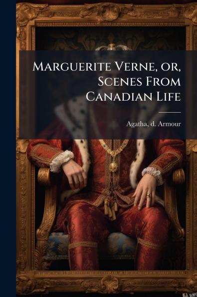 Marguerite Verne or Scenes From Canadian Life