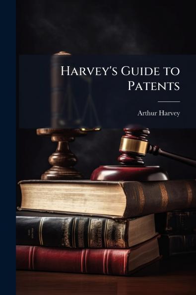 Harvey's Guide to Patents