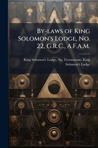 By-laws of King Solomon's Lodge No. 22 G.R.C. A.F.A.M.