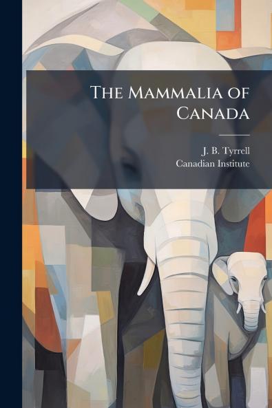 The Mammalia of Canada