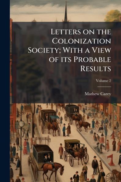 Letters on the Colonization Society; With a View of its Probable Results; Volume 2