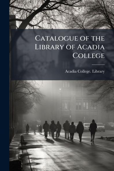 Catalogue of the Library of Acadia College