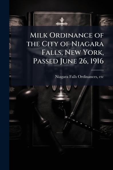 Milk Ordinance of the City of Niagara Falls New York Passed June 26 1916