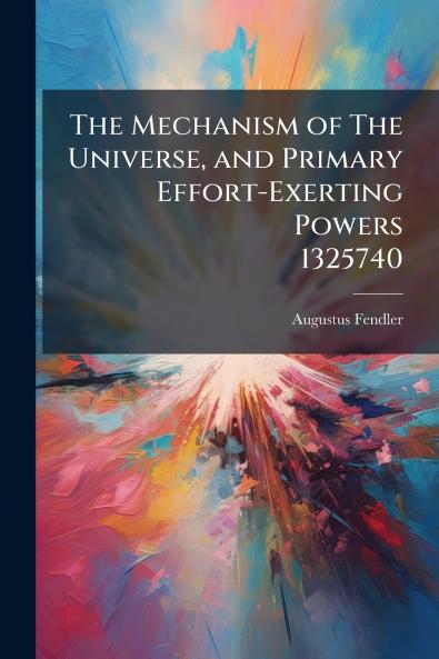 The Mechanism of The Universe and Primary Effort-Exerting Powers 1325740