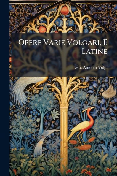 Opere Varie Volgari E Latine