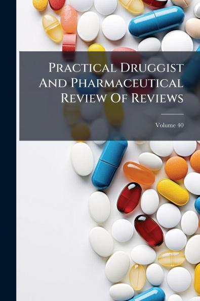 Practical Druggist And Pharmaceutical Review Of Reviews; Volume 40