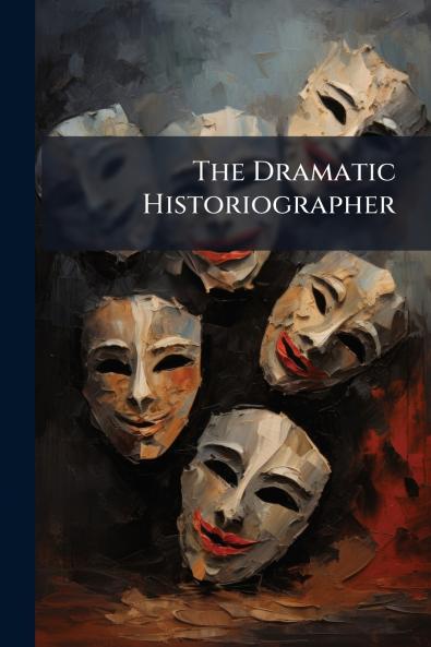 The Dramatic Historiographer