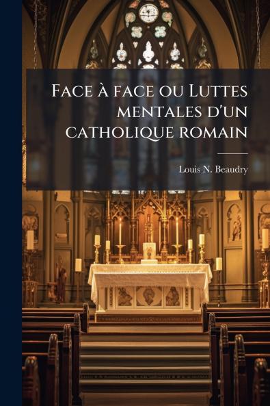 Face à face ou Luttes mentales d'un catholique romain