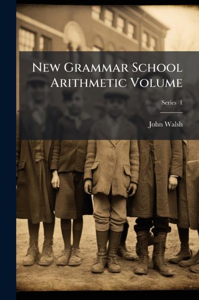 New Grammar School Arithmetic Volume; Series  1
