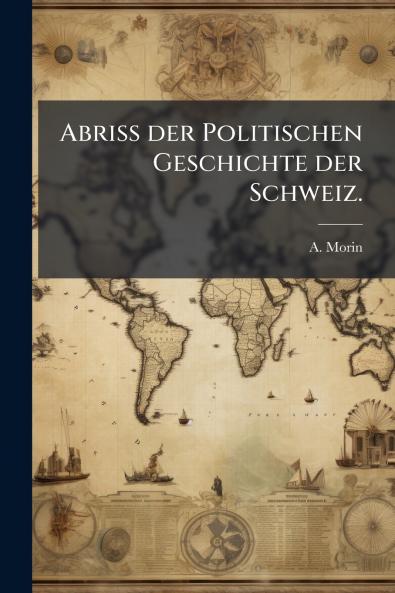 Abriss der Politischen Geschichte der Schweiz.
