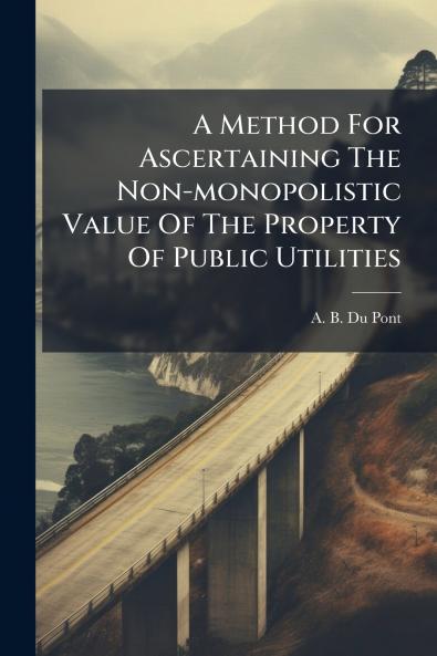 A Method For Ascertaining The Non-monopolistic Value Of The Property Of Public Utilities