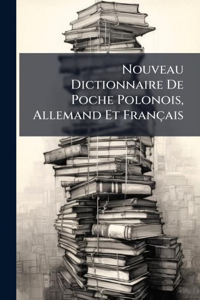 Nouveau Dictionnaire De Poche Polonois Allemand Et Français