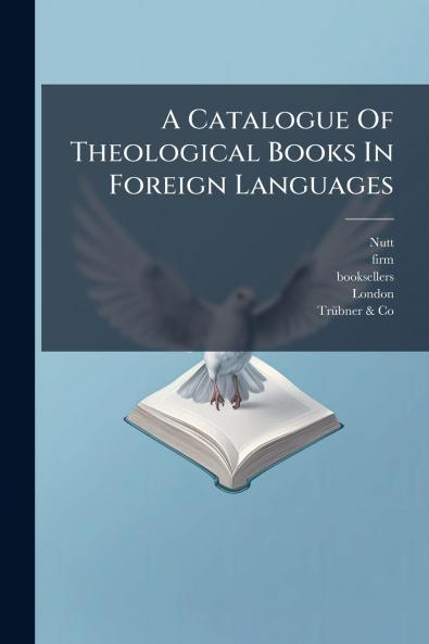 A Catalogue Of Theological Books In Foreign Languages