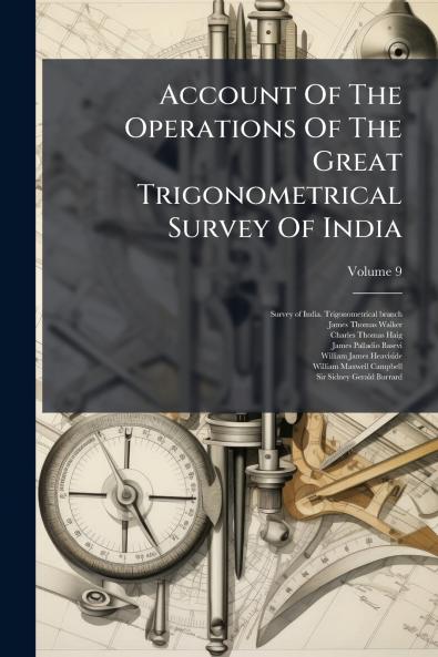 Account Of The Operations Of The Great Trigonometrical Survey Of India; Volume 9