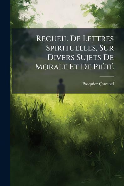 Recueil De Lettres Spirituelles Sur Divers Sujets De Morale Et De Piété