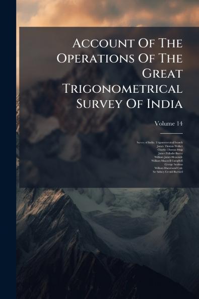 Account Of The Operations Of The Great Trigonometrical Survey Of India; Volume 14