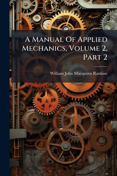 A Manual Of Applied Mechanics Volume 2 Part 2