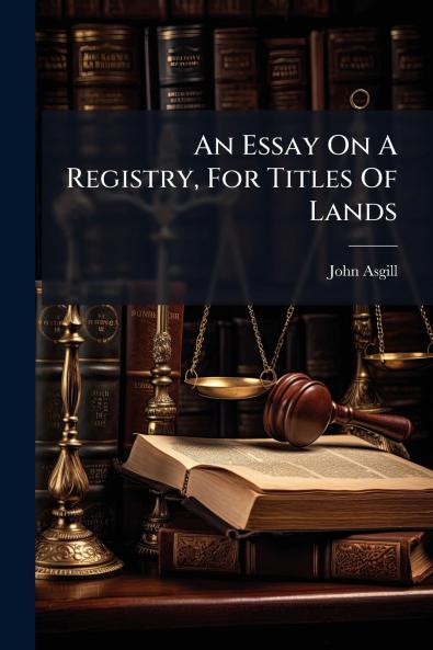 An Essay On A Registry For Titles Of Lands