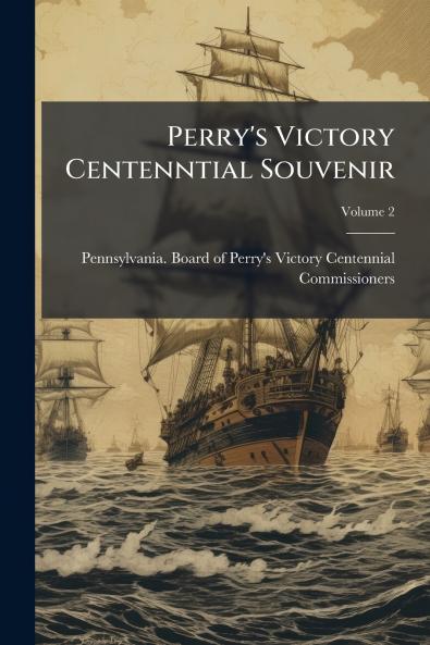 Perry's Victory Centenntial Souvenir; Volume 2