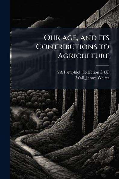 Our age and its Contributions to Agriculture