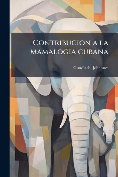 Contribucion a la mamalogia cubana