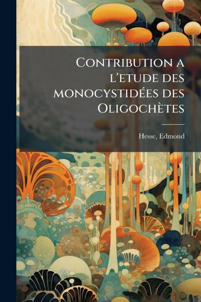 Contribution a l'etude des monocystidées des Oligochètes