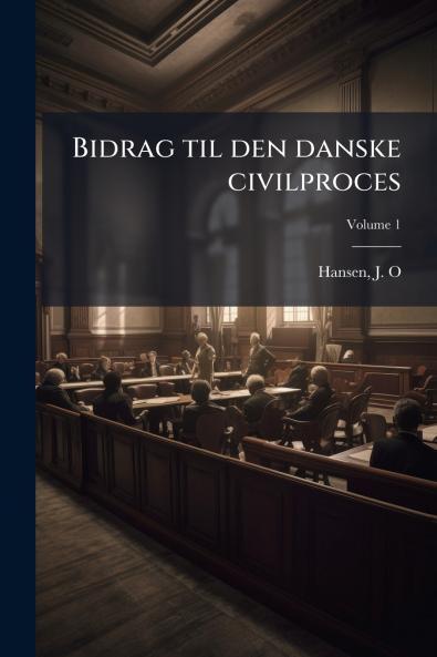Bidrag til den danske civilproces; Volume 1